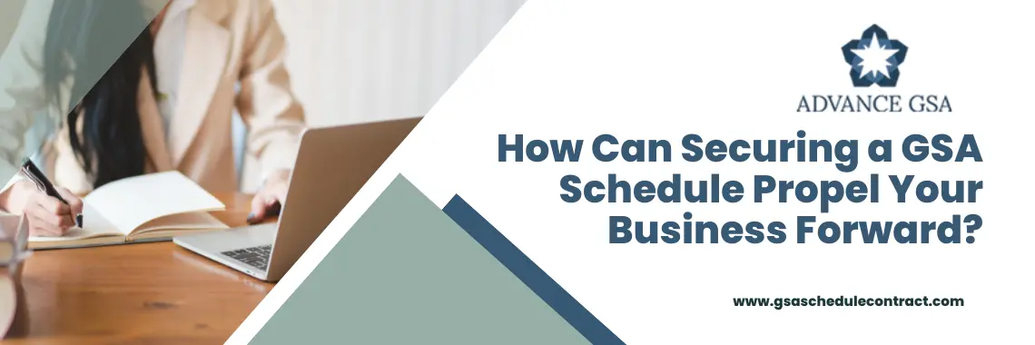 How Can Securing a GSA Schedule Propel Your Business Forward?
